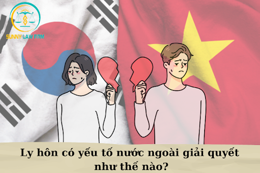 Ly hôn có yếu tố nước ngoài giải quyết như thế nào? 5 ly hôn có yếu tố nước ngoài