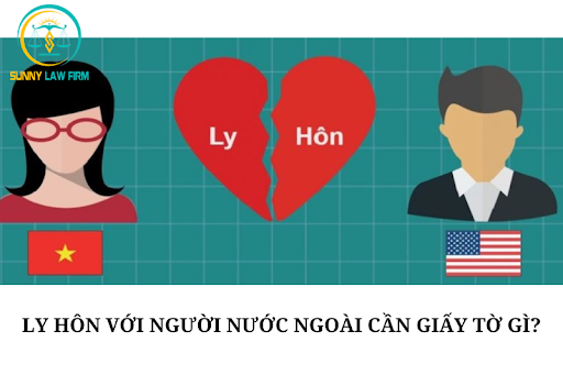 Ly hôn với người nước ngoài cần giấy tờ gì? 4 ly hôn với người nước ngoài cần giấy tờ gì