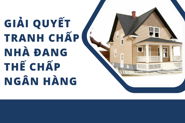 Giải quyết tranh chấp nhà đang thế chấp ngân hàng năm 2024 15 anh dai dien tc nha