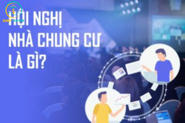 Điều kiện và quy trình tổ chức hội nghị nhà chung cư lần đầu 2024 2 Hội nghị nhà chung cư là gì?