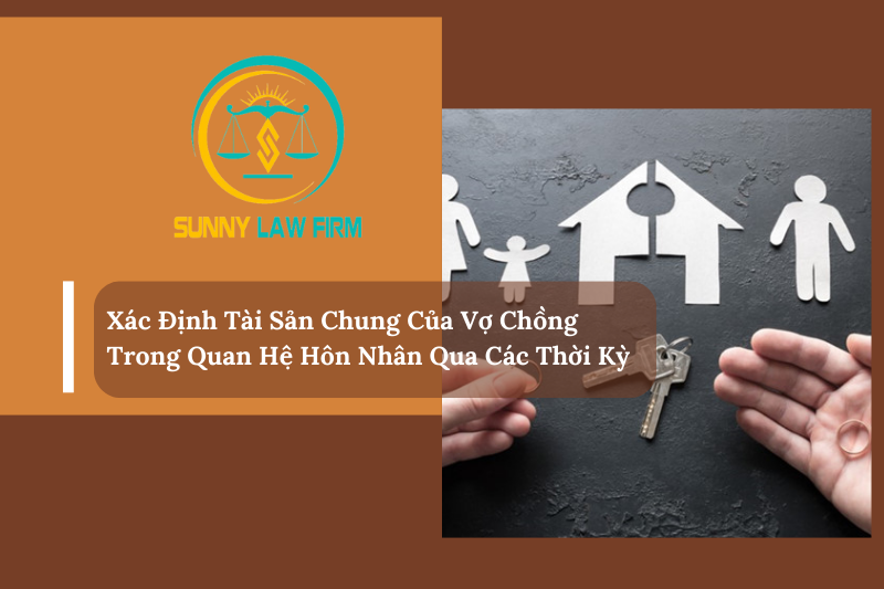 Xác Định Tài Sản Chung Của Vợ Chồng Trong Quan Hệ Hôn Nhân Qua Các Thời Kỳ 1 Xác Định Tài Sản Chung Của Vợ Chồng Trong Quan Hệ Hôn Nhân Qua Các Thời Kỳ
