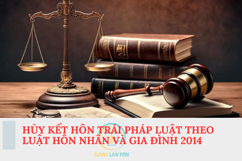 Hủy Kết Hôn Trái Pháp Luật Theo Luật Hôn Nhân và Gia Đình 2014 1 Hủy kết hôn trái pháp luật