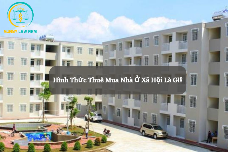 Hình Thức Thuê Mua Nhà Ở Xã Hội Là Gì? 1 Hình Thức Thuê Mua Nhà Ở Xã Hội Là Gì?