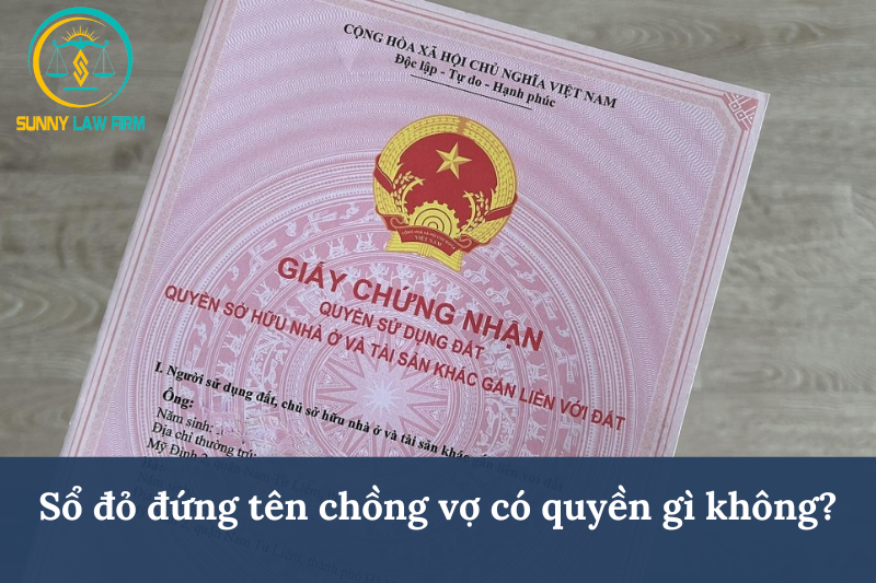 Sổ Đỏ Đứng Tên Chồng Vợ Có Quyền Gì Không? 1 Sổ đỏ đứng tên chồng vợ có quyền gì không