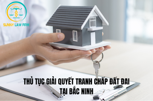 Thủ Tục Giải Quyết Tranh Chấp Đất Tại Bắc Ninh 1 Thủ Tục Giải Quyết Tranh Chấp Đất Tại Bắc Ninh