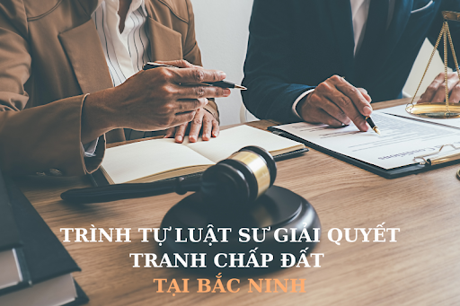 Thủ Tục Giải Quyết Tranh Chấp Đất Tại Bắc Ninh 3 Thủ Tục Giải Quyết Tranh Chấp Đất Tại Bắc Ninh