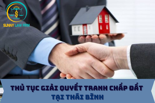 Thủ Tục Giải Quyết Tranh Chấp Đất Tại Thái Bình 1 Thủ Tục Giải Quyết Tranh Chấp Đất Tại Thái Bình