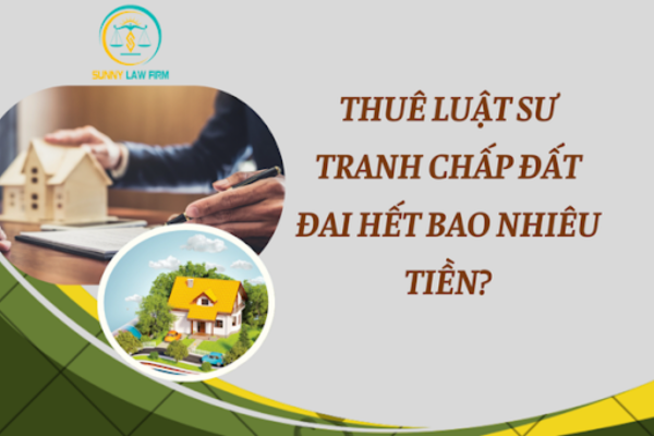 Thuê Luật Sư Tranh Chấp Đất Đai Bao Nhiêu Tiền? 13 thue luat su tranh chap dat het bao nhieu