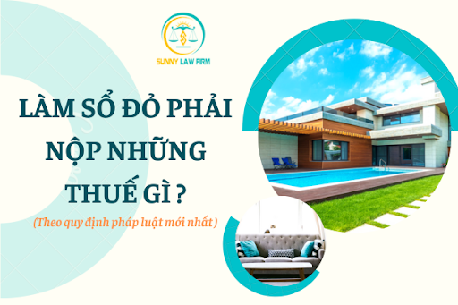 Làm Sổ Đỏ Phải Nộp Những Thuế Gì? 1 Làm Sổ Đỏ Phải Nộp Những Thuế Gì?