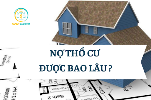 Nợ Thổ Cư Được Bao Lâu? 1 Nợ Thổ Cư Được Bao Lâu?